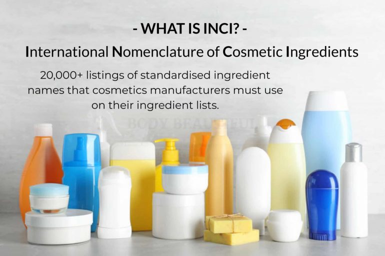 What is INCI? = International Nomenclature of Cosmetic Ingredients Around 20,000 listings of standardised ingredient names that cosmetics manufacturers must use on the ingredient lists of their products…
