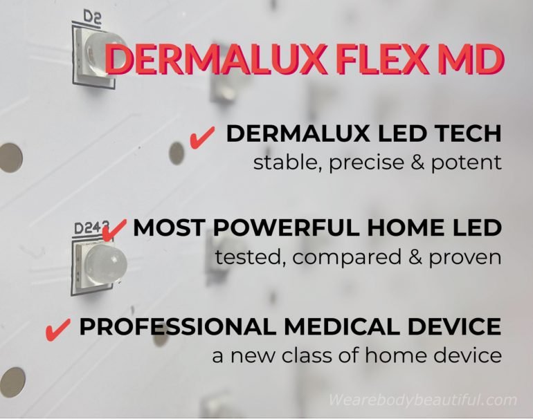 Dermalux Flex MD LED tech is different because it is stable, precise and potent. It's tested and compared to the rival home LED devices, proving it is the most powerful of them all. It is a professional, medical home LED kit - it surpassess the competition. I think it's new class of home LED device.